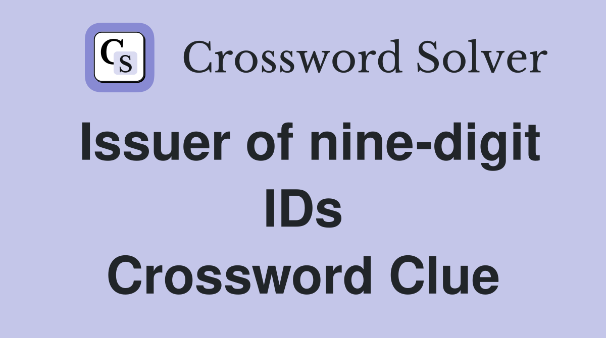 Issuer of nine-digit IDs Crossword Clue