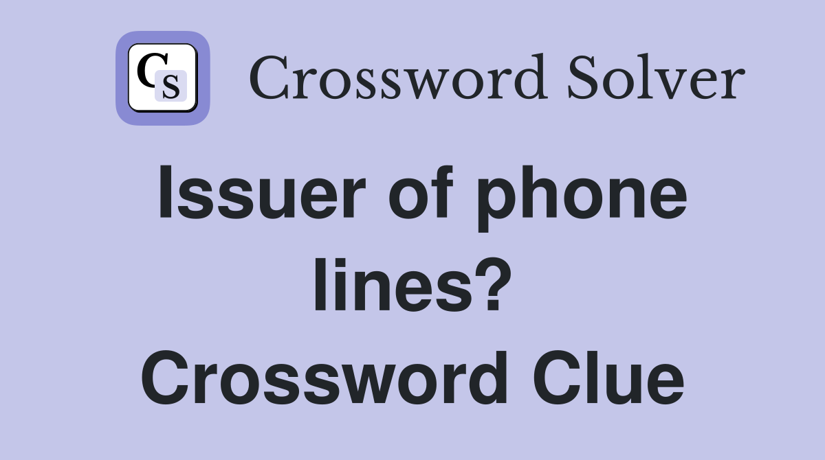 Issuer of phone lines? Crossword Clue