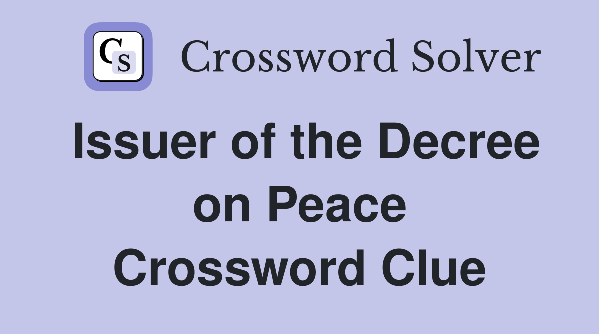 Issuer of the Decree on Peace Crossword Clue