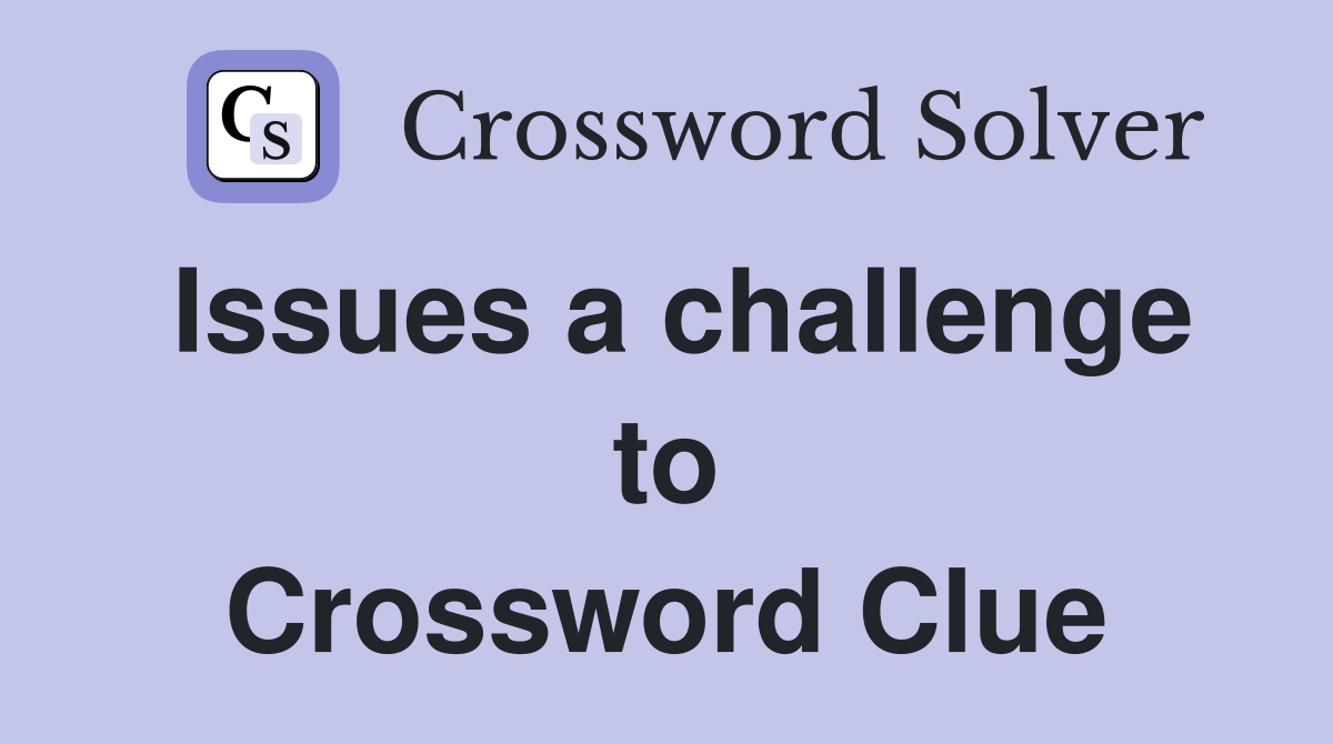 Issues a challenge to Crossword Clue