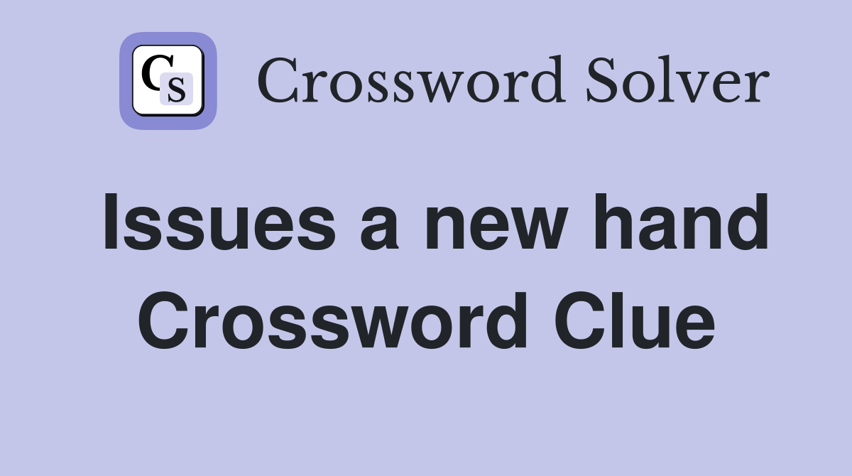 Issues a new hand Crossword Clue