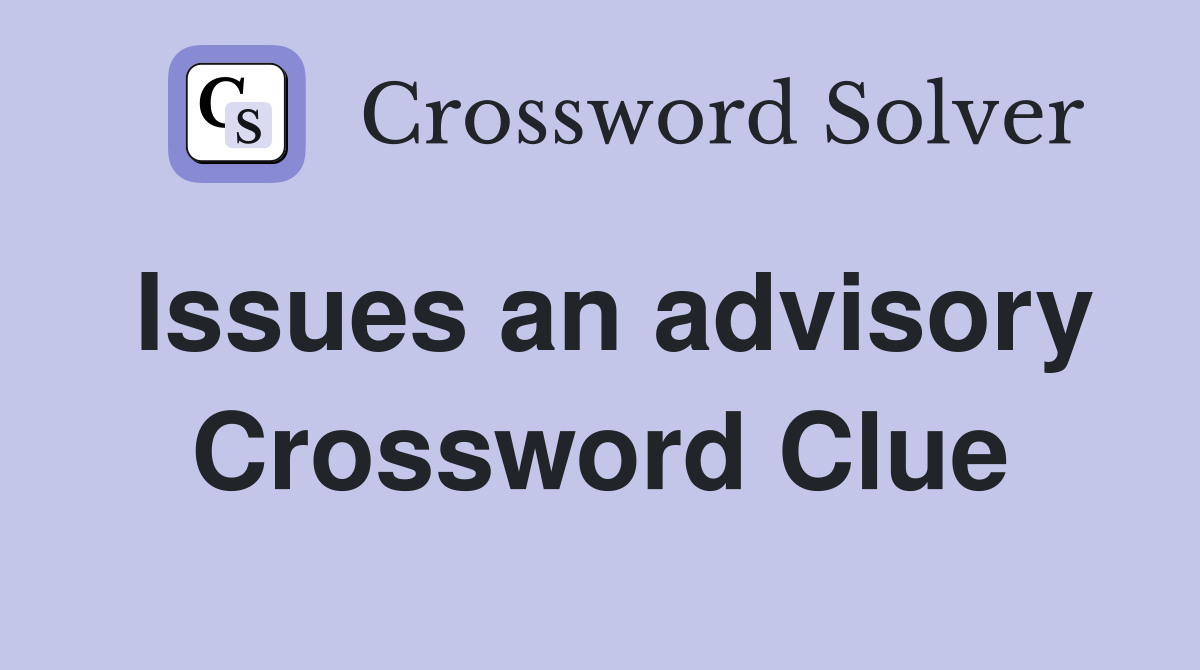 Issues an advisory Crossword Clue