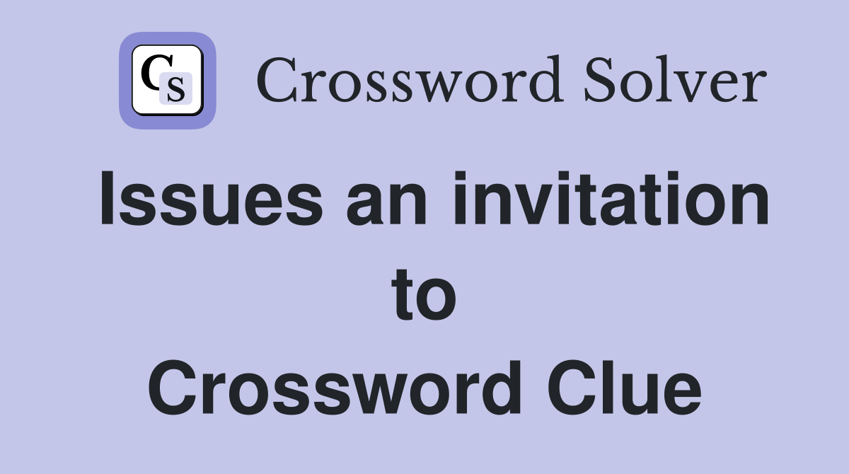 Issues an invitation to Crossword Clue