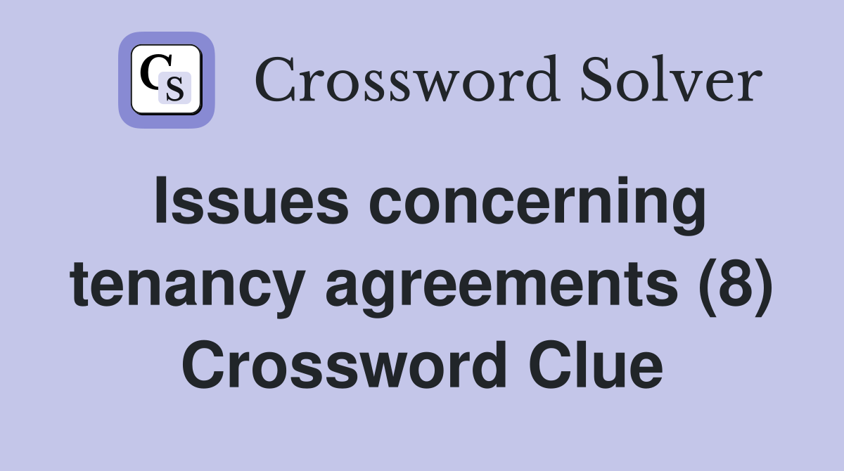 Issues concerning tenancy agreements (8) Crossword Clue