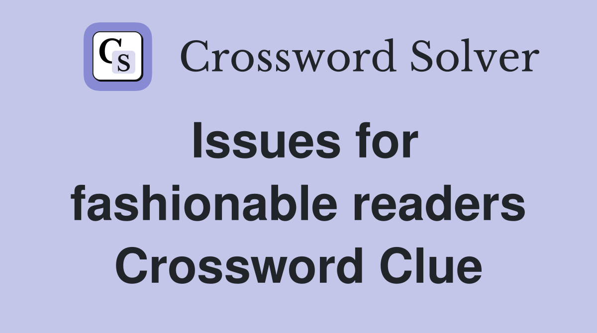 Issues for fashionable readers Crossword Clue