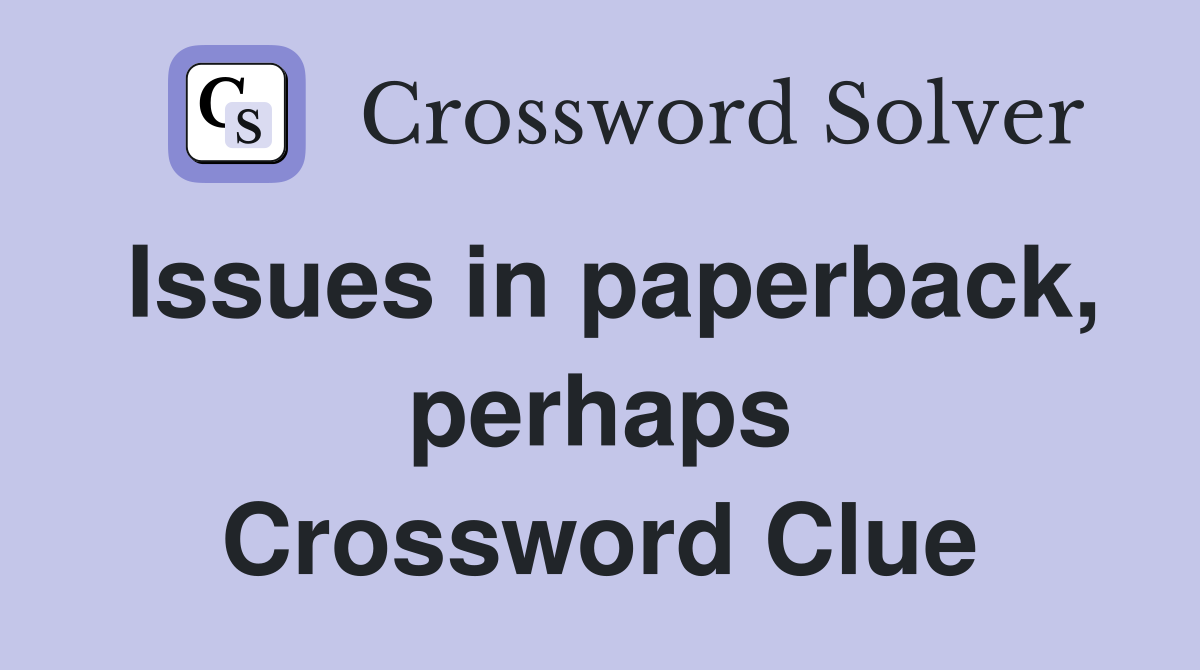 Issues in paperback, perhaps Crossword Clue