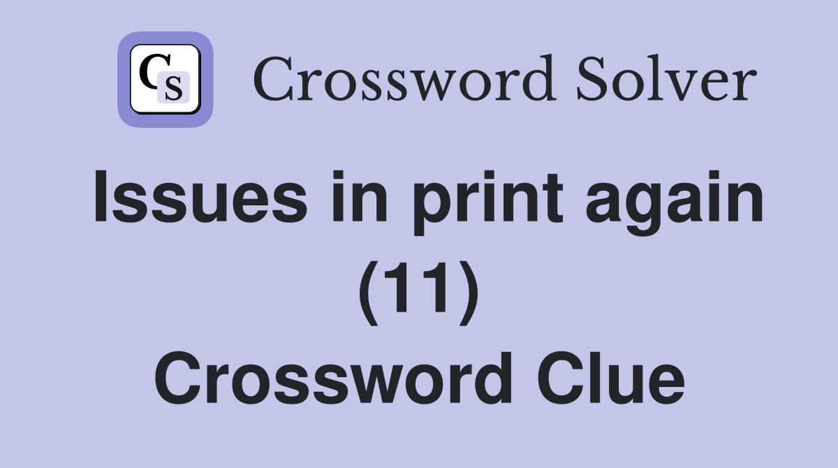 Issues in print again (11) Crossword Clue