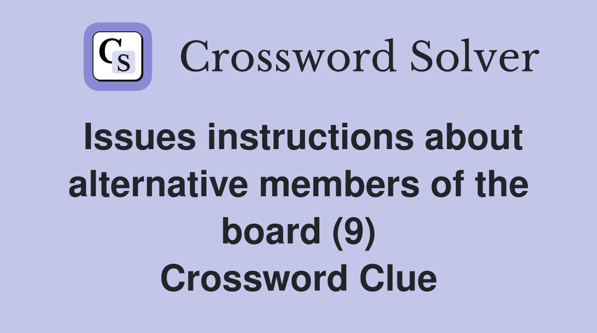 Issues instructions about alternative members of the board (9) Crossword Clue