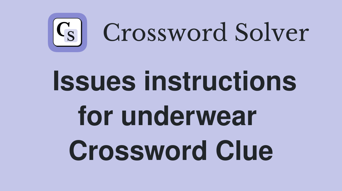 Issues instructions for underwear  Crossword Clue