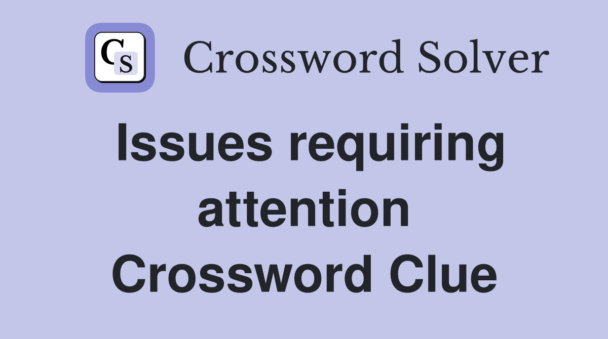 Issues requiring attention Crossword Clue