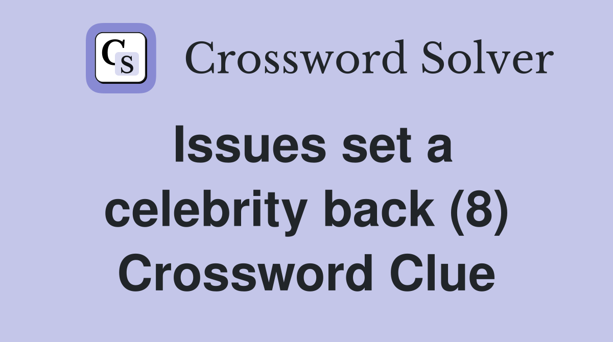 Issues set a celebrity back (8) Crossword Clue