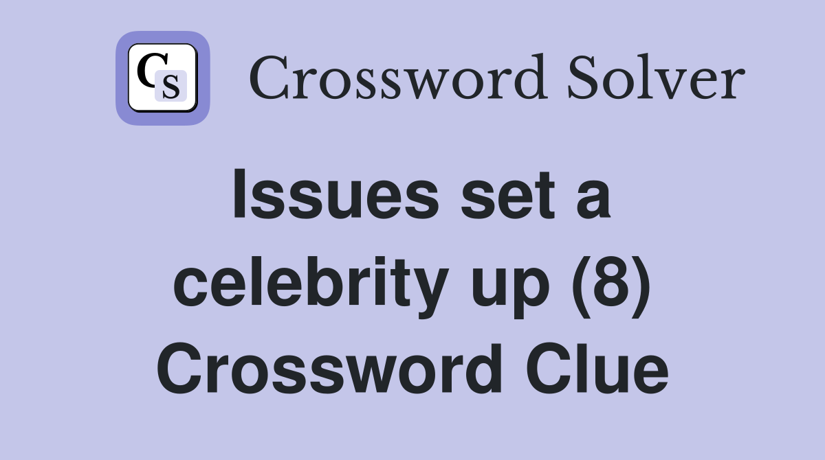 Issues set a celebrity up (8) Crossword Clue