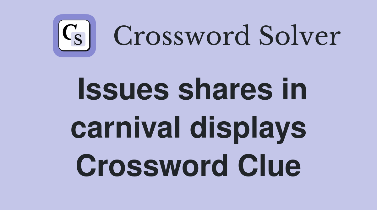 Issues shares in carnival displays Crossword Clue