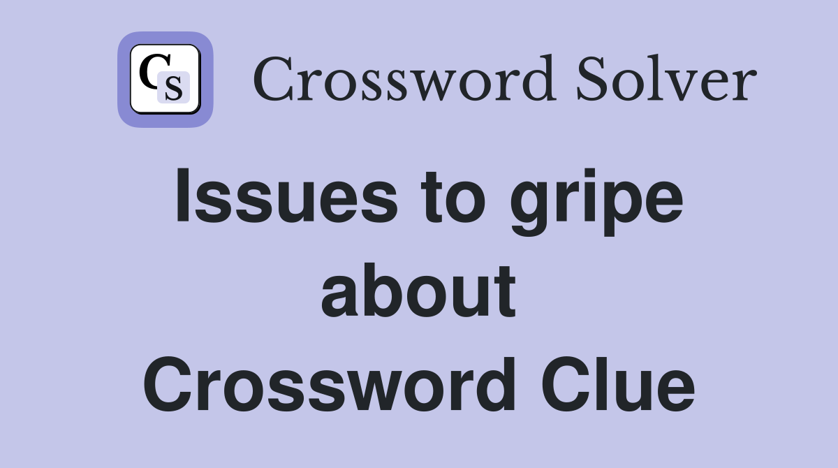 Issues to gripe about Crossword Clue