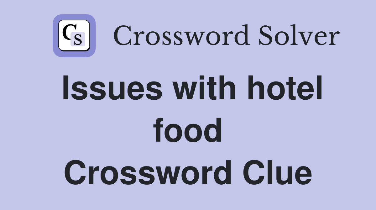 Issues with hotel food Crossword Clue