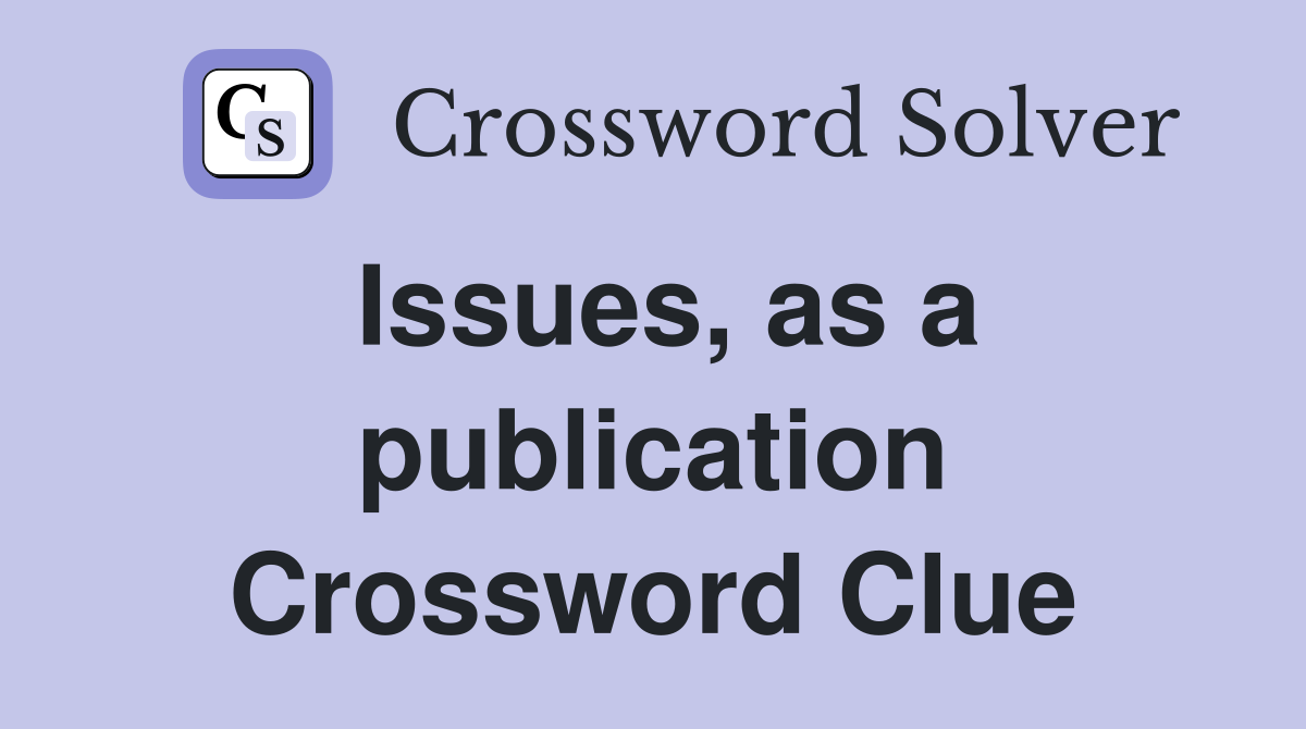 Issues, as a publication Crossword Clue
