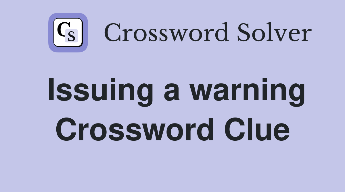 Issuing a warning Crossword Clue