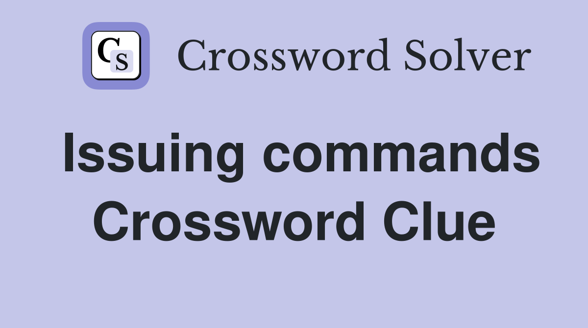 Issuing commands Crossword Clue