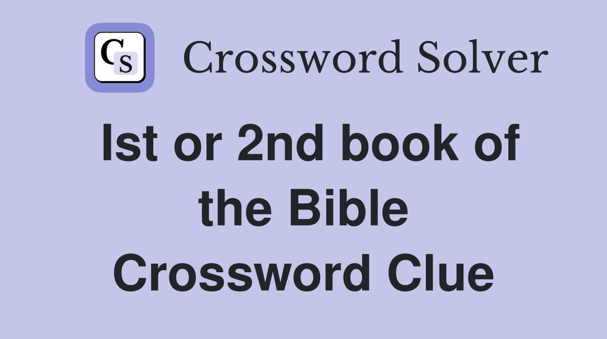 Ist or 2nd book of the Bible Crossword Clue