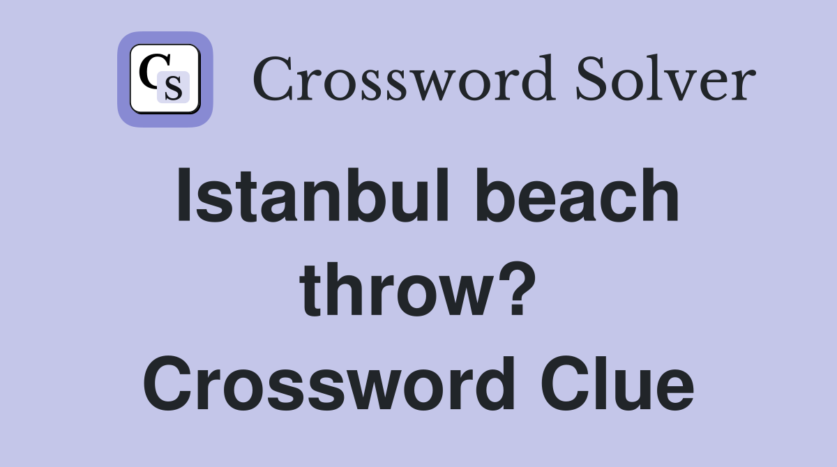 Istanbul beach throw? Crossword Clue