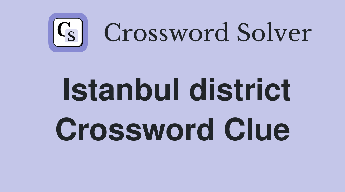 Istanbul district Crossword Clue