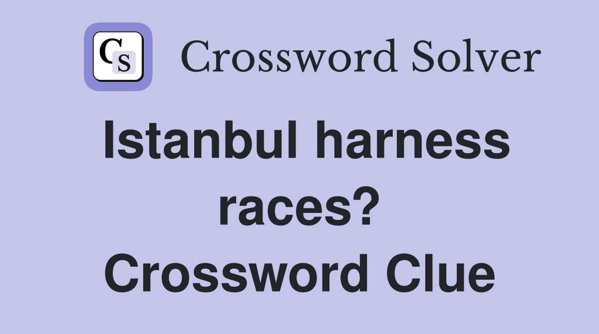 Istanbul harness races? Crossword Clue