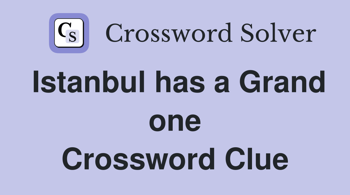 Istanbul has a Grand one Crossword Clue