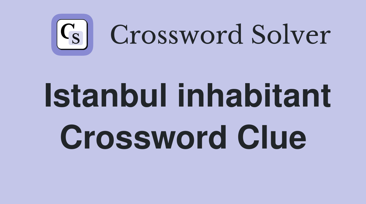 Istanbul inhabitant Crossword Clue
