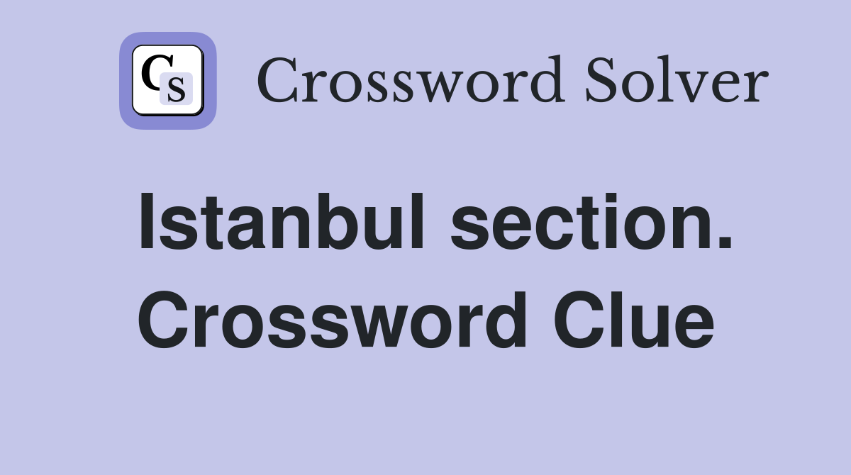 Istanbul section. Crossword Clue