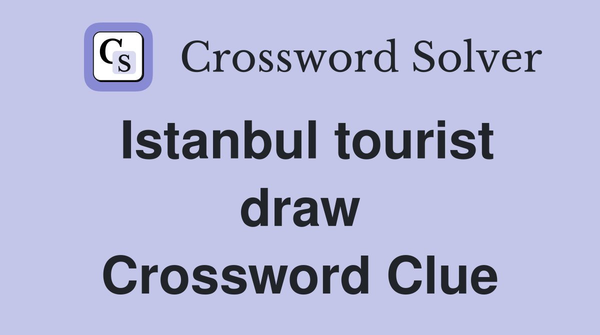 Istanbul tourist draw Crossword Clue