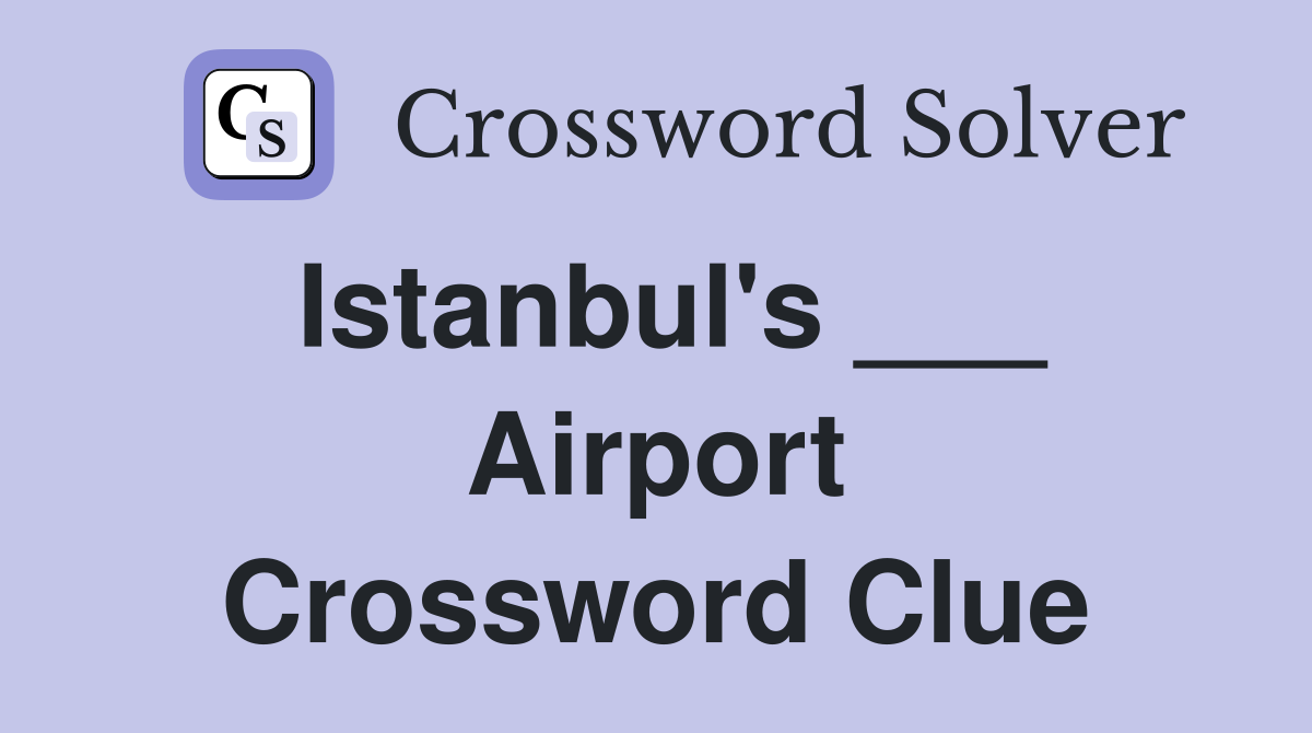 Istanbul's ___ Airport Crossword Clue