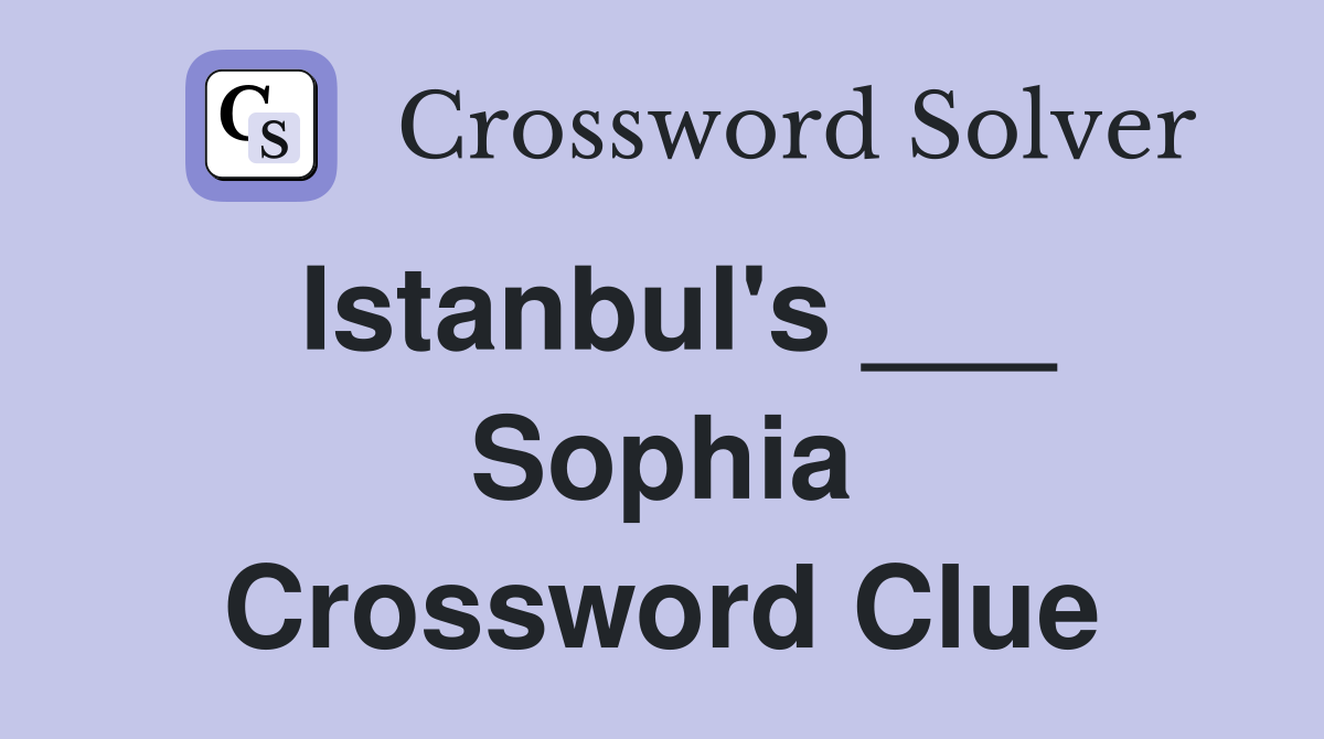 Istanbul's ___ Sophia Crossword Clue