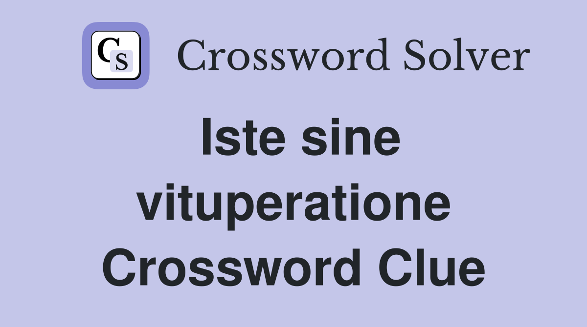 Iste sine vituperatione Crossword Clue