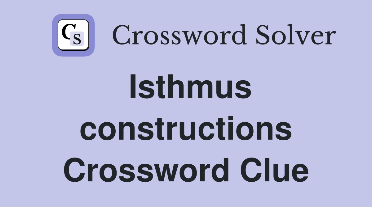 Isthmus constructions Crossword Clue