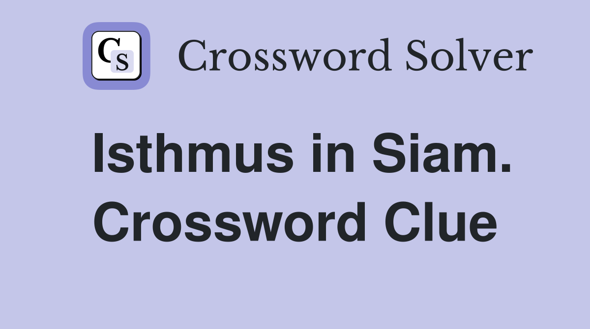 Isthmus in Siam. Crossword Clue