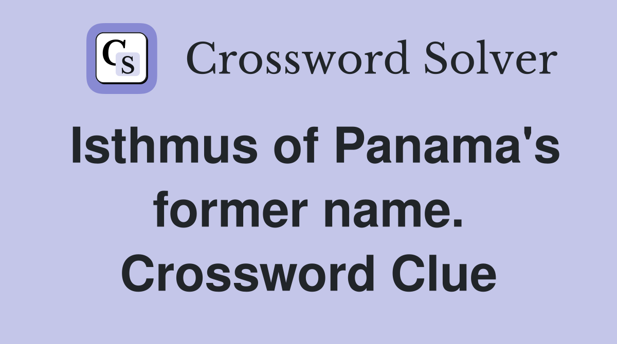 Isthmus of Panama's former name. Crossword Clue