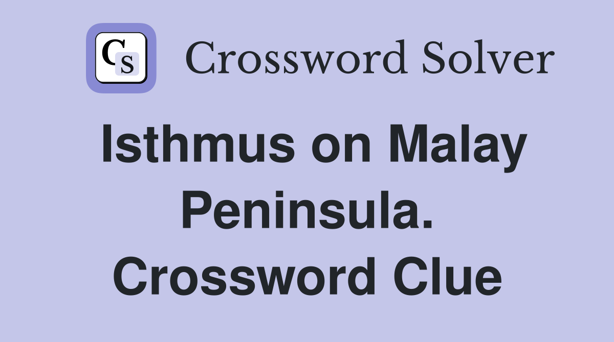Isthmus on Malay Peninsula. Crossword Clue