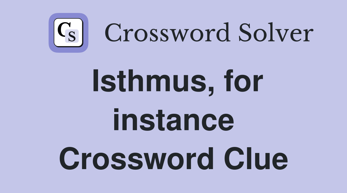 Isthmus, for instance Crossword Clue