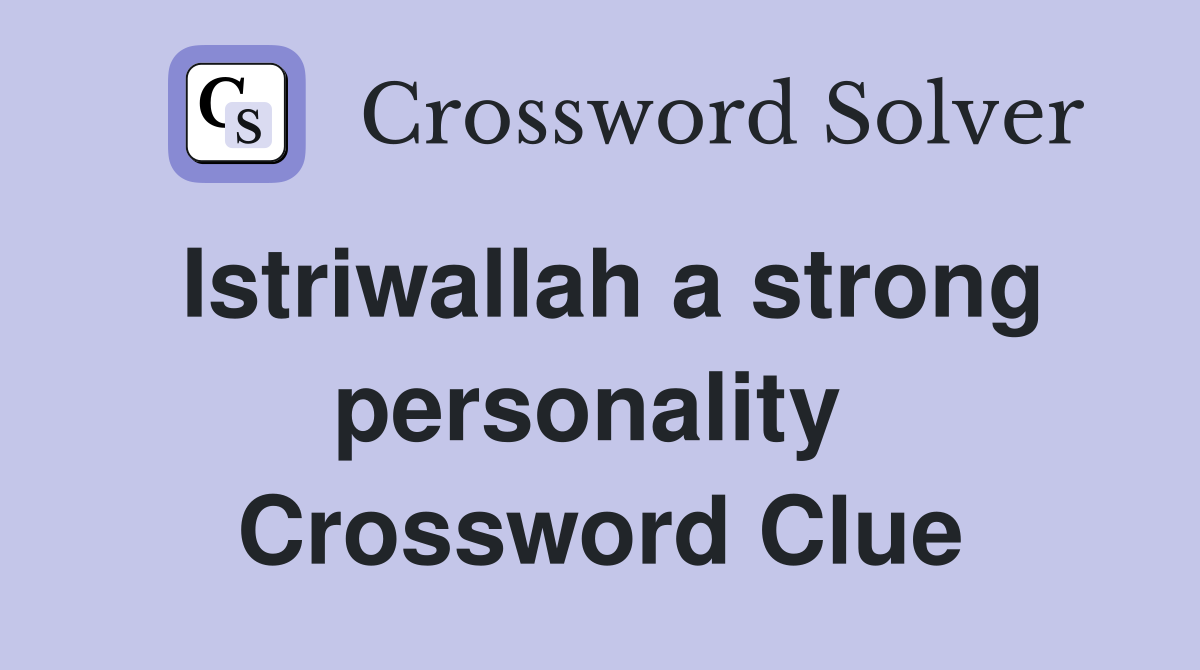 Istriwallah a strong personality  Crossword Clue