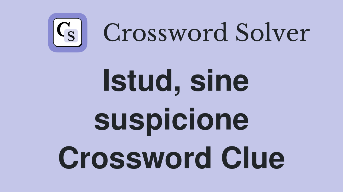 Istud, sine suspicione Crossword Clue