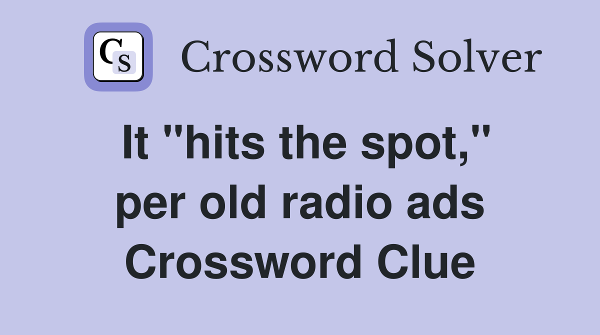 It "hits the spot," per old radio ads Crossword Clue