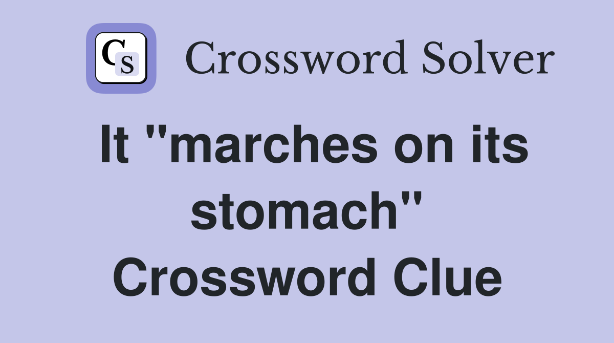 It "marches on its stomach" Crossword Clue
