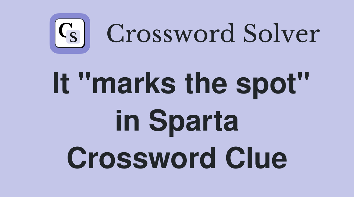 It "marks the spot" in Sparta Crossword Clue