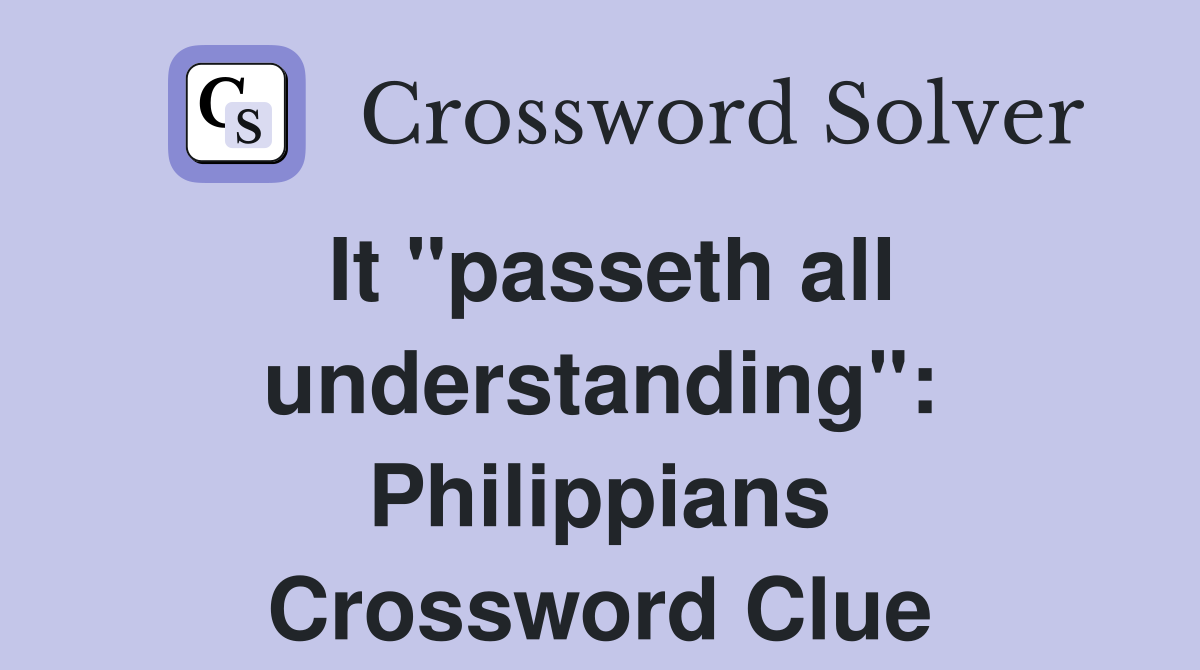 It "passeth all understanding": Philippians Crossword Clue
