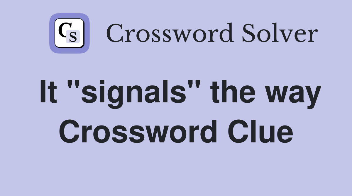 It "signals" the way Crossword Clue