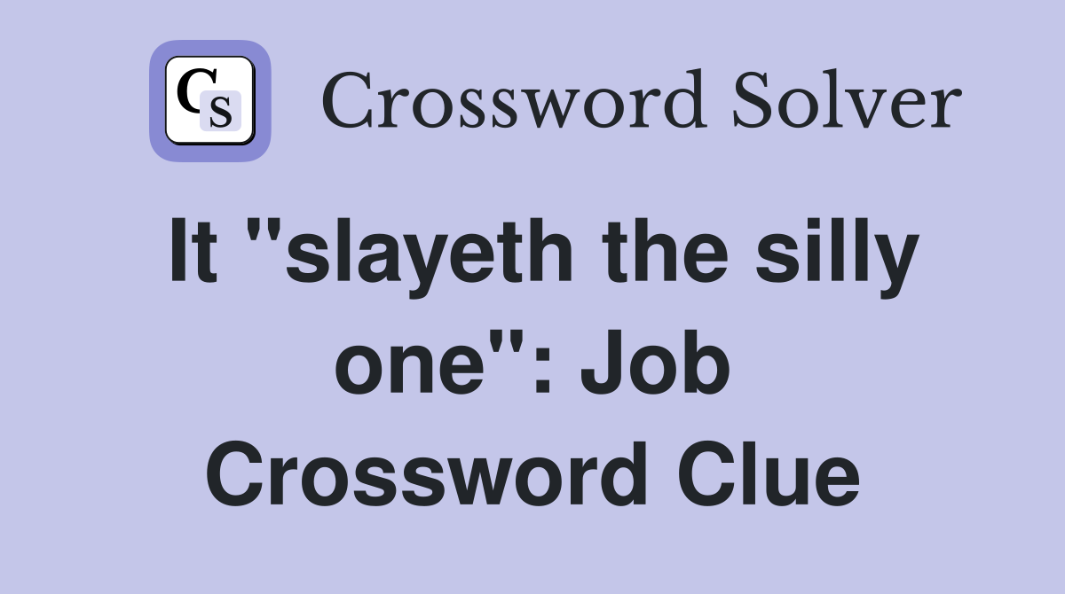 It "slayeth the silly one": Job Crossword Clue
