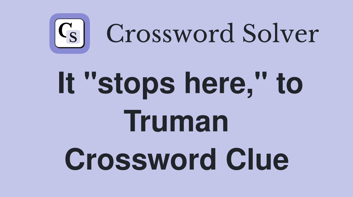 It "stops here," to Truman Crossword Clue