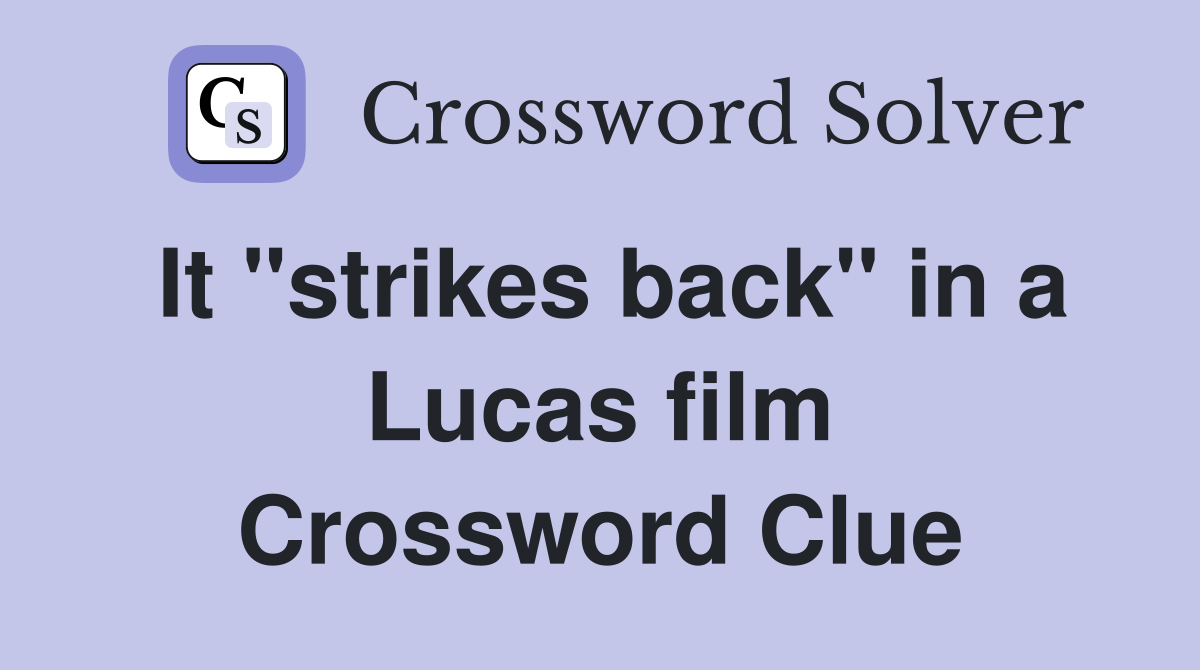 It "strikes back" in a Lucas film Crossword Clue