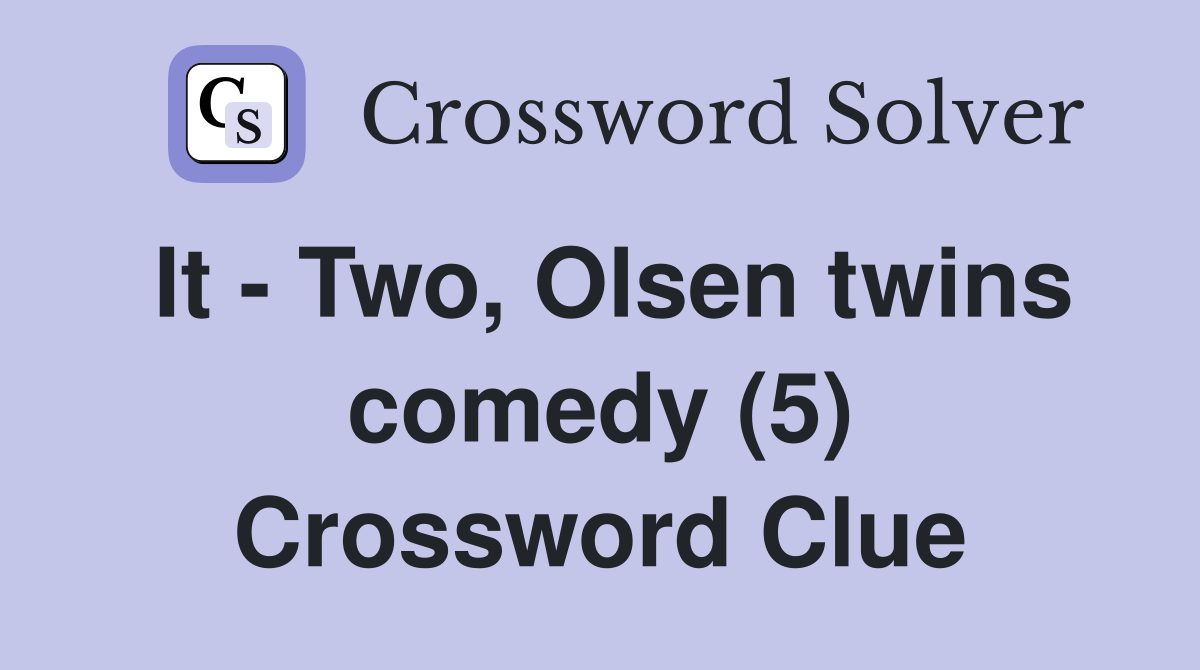 It - Two, Olsen twins comedy (5) Crossword Clue