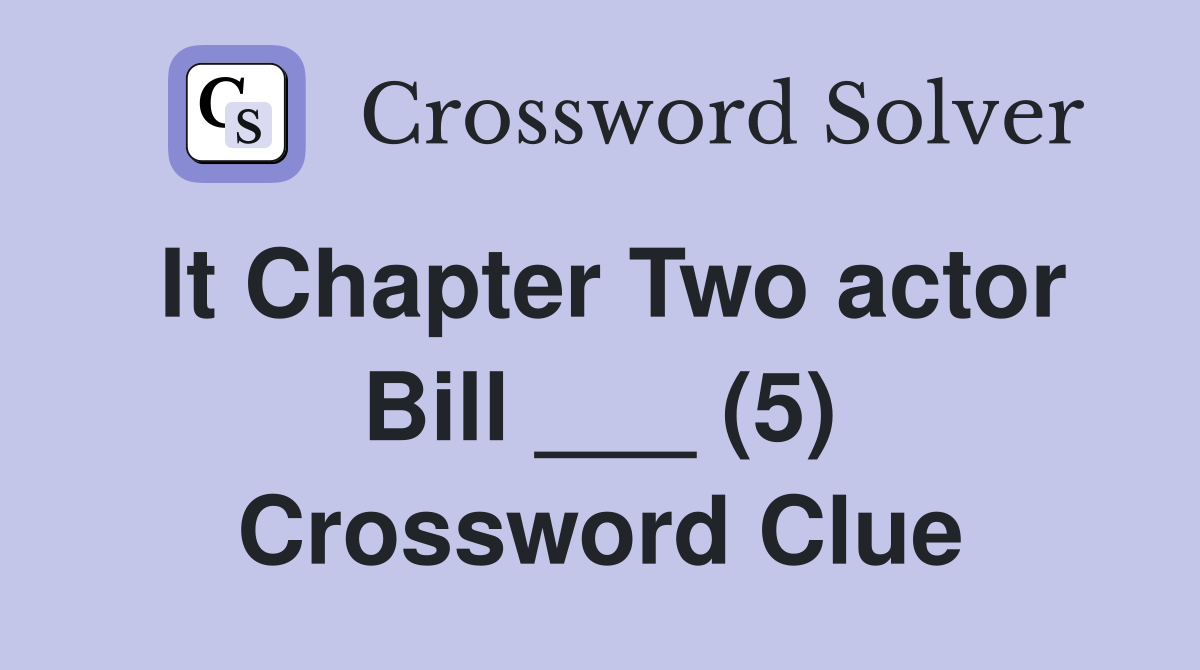 It Chapter Two actor Bill ___ (5) Crossword Clue